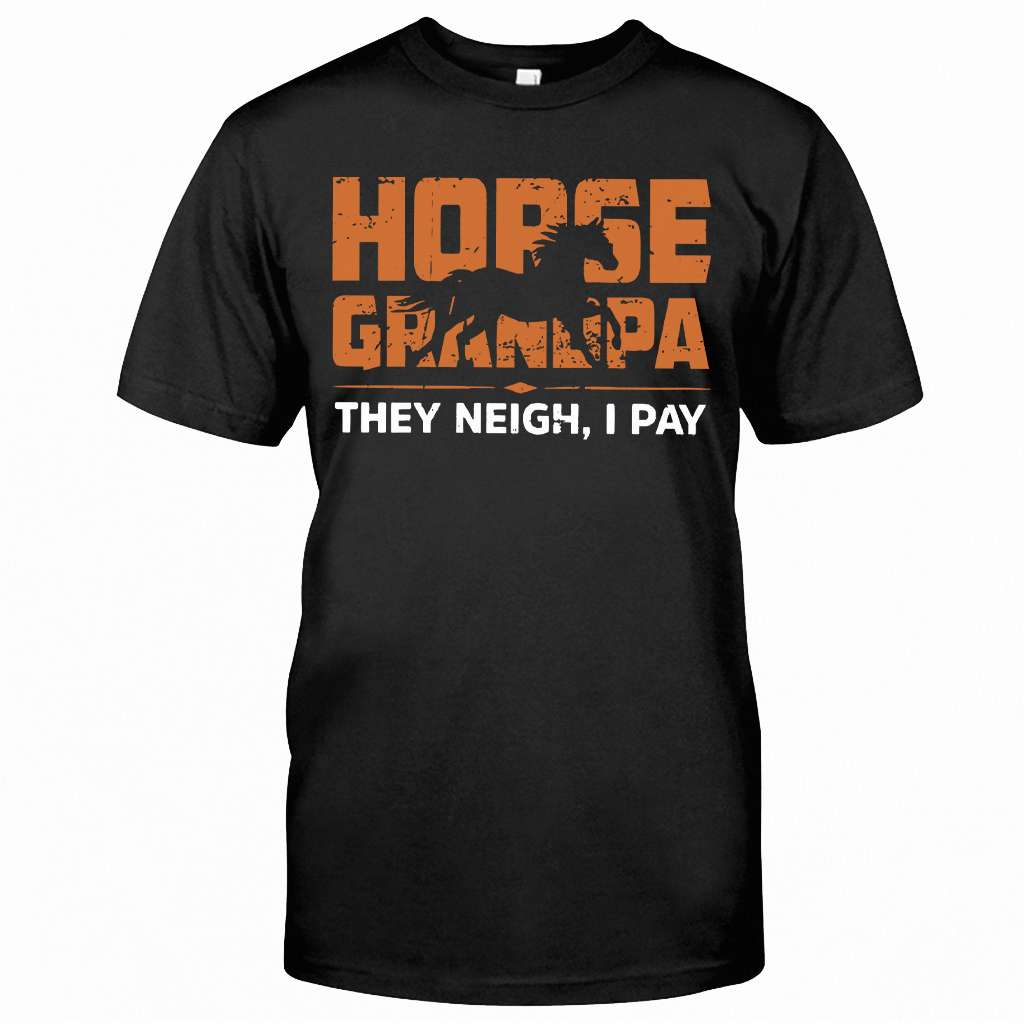 Horse Grandpa They Neigh I Pay - Horse T-shirt and Hoodie 0921