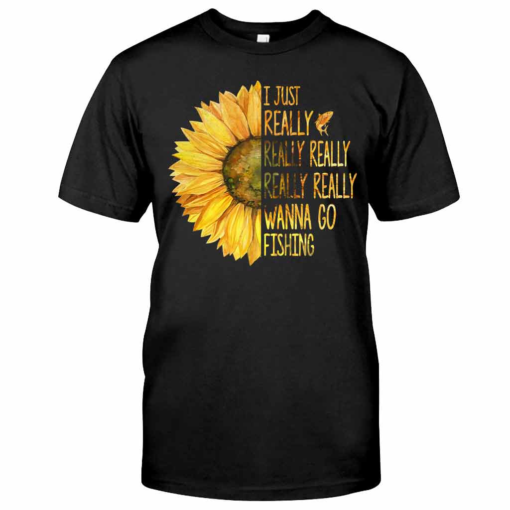 I Just Really Want To Go Fishing - T-shirt and Hoodie 1121