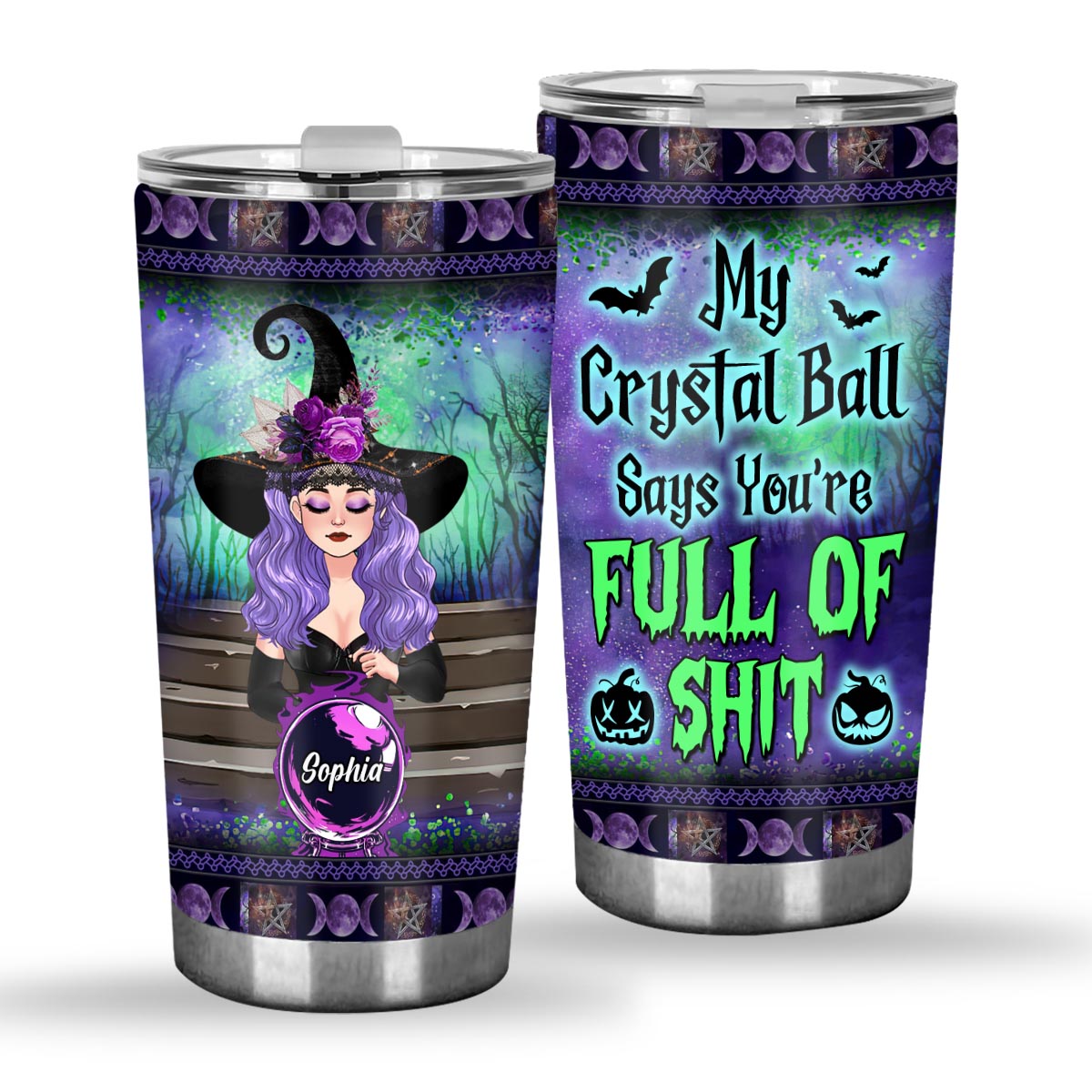 My Crystal Ball Says You're Full Of Sh*t - Personalized Witch Tumbler