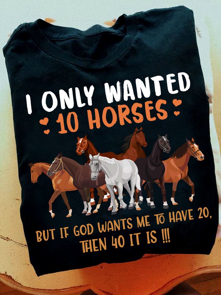 I Only Want 10 Horses Horse T-shirt and Hoodie 0523