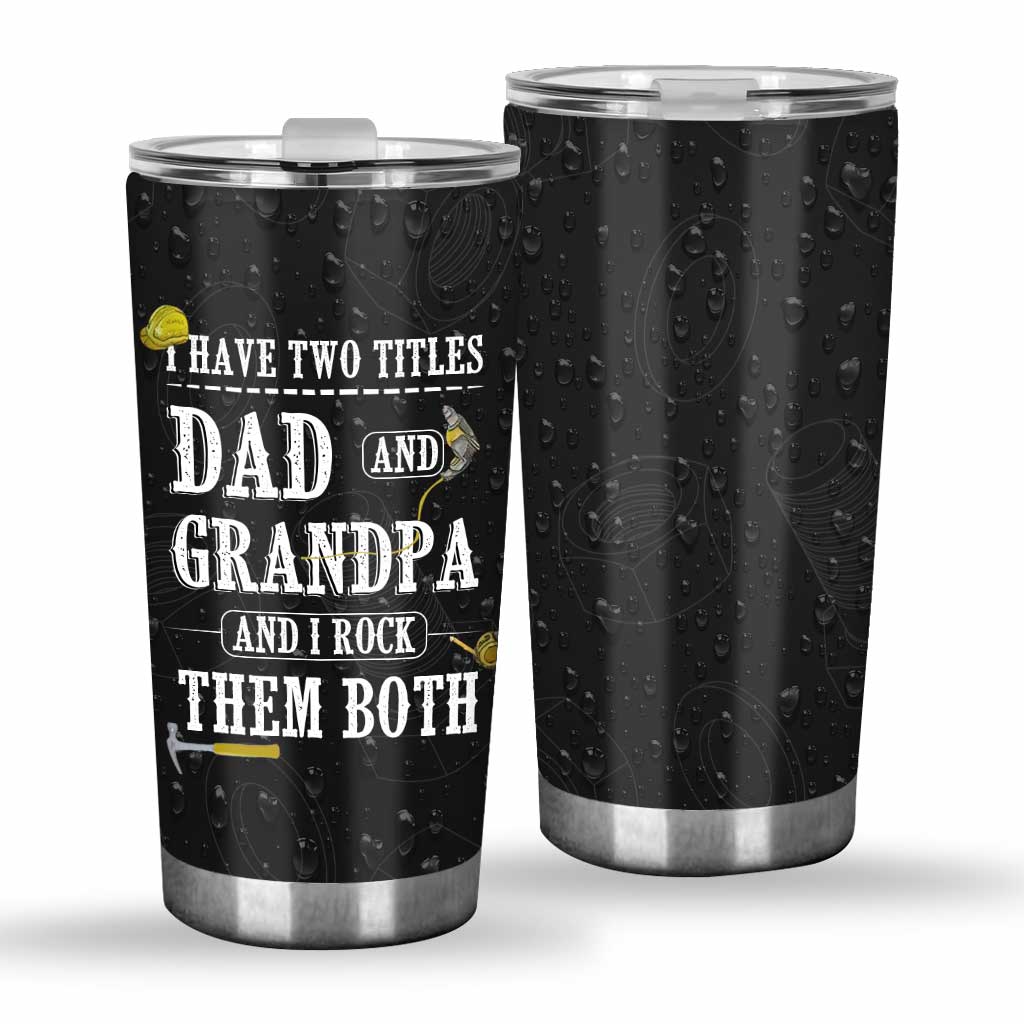 Father's Day Gift I Have Two Titles - Grandpa Tumbler 0921
