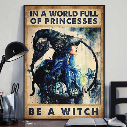 In A World Full Of Princess Be A Witch - Witch Canvas And Poster