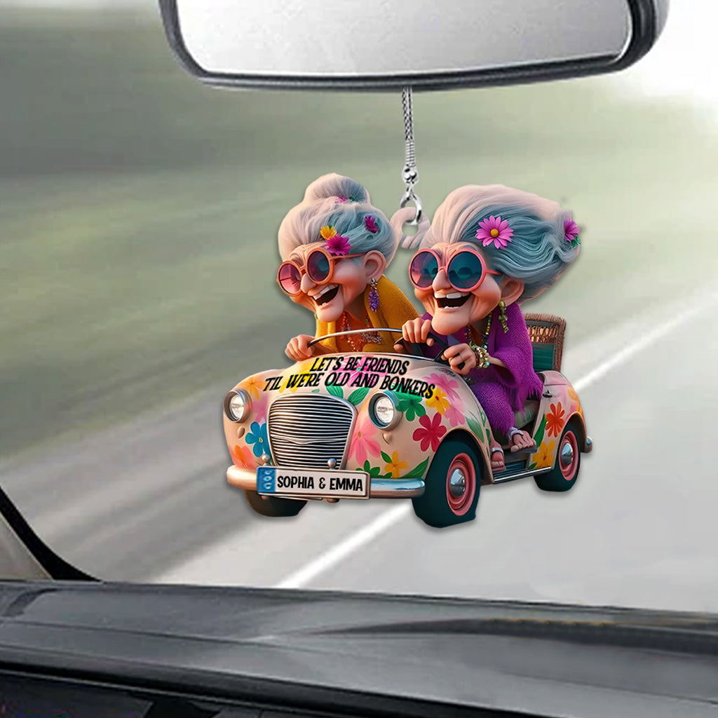 Let's Be Friends 'Til We're Old And Bonkers - Personalized Bestie Car Ornament