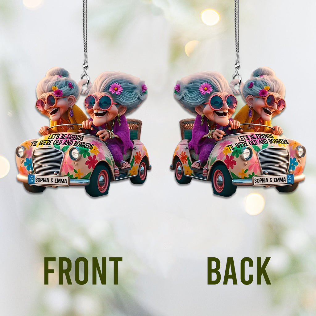 Let's Be Friends 'Til We're Old And Bonkers - Personalized Bestie Car Ornament