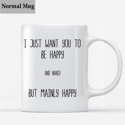 I Just Want You To Be Happy - Couple gift for husband, wife, boyfriend, girlfriend - Personalized Mug