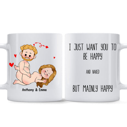 I Just Want You To Be Happy - Couple gift for husband, wife, boyfriend, girlfriend - Personalized Mug