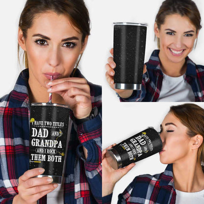 Father's Day Gift I Have Two Titles - Grandpa Tumbler 0921