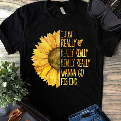 I Just Really Want To Go Fishing - T-shirt and Hoodie 1121