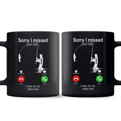 Sorry I Missed Your Call I Was On The Other Line - Personalized Fishing Mug