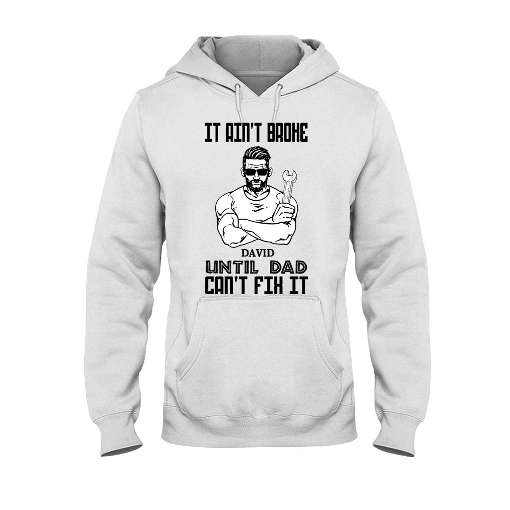 It Ain't Broke Until Dad Can't Fix It - Personalized Father's Day T-shirt and Hoodie