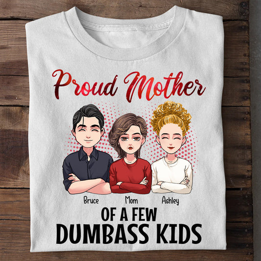 Proud Mother Of A Few Dumbass Kids - Personalized Mother's Day Mother T-shirt and Hoodie