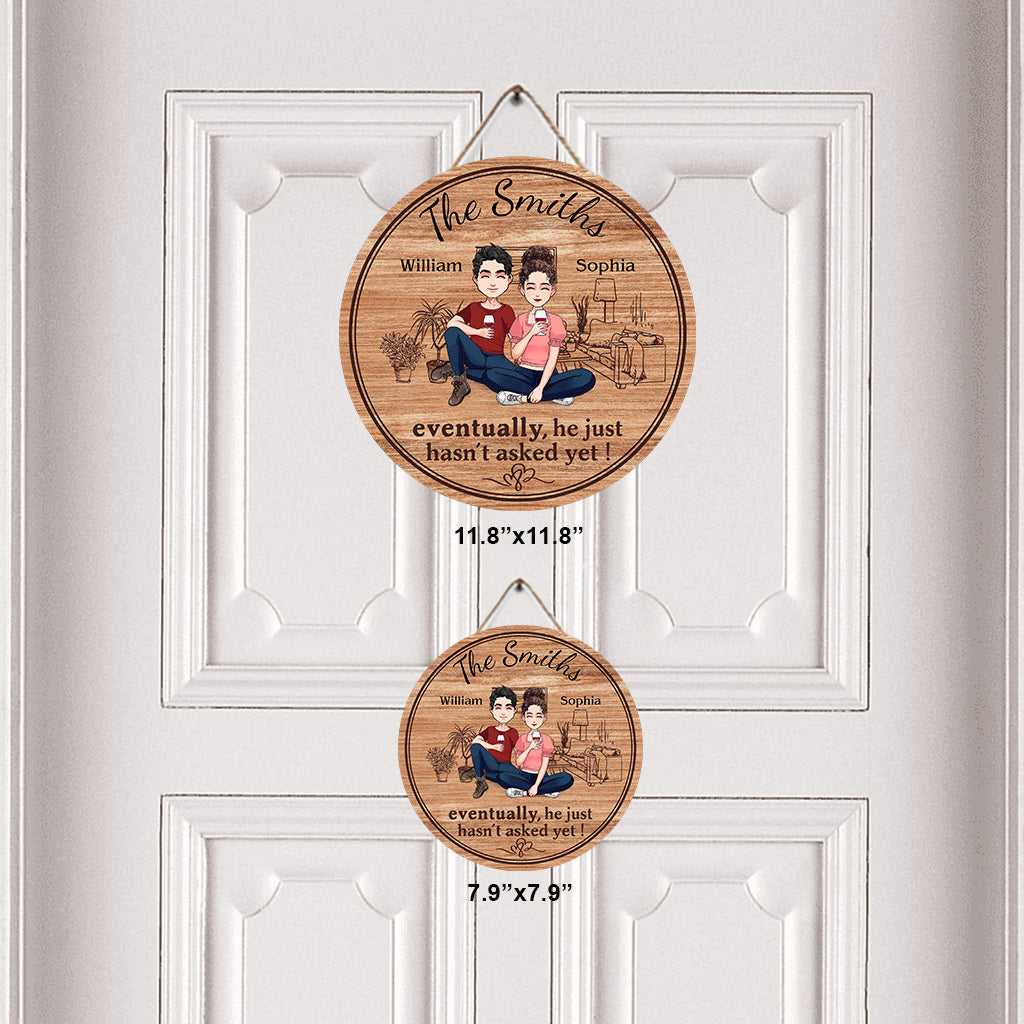 Eventually He Just Hasn't Asked Yet - Personalized Husband And Wife Round Wood Sign