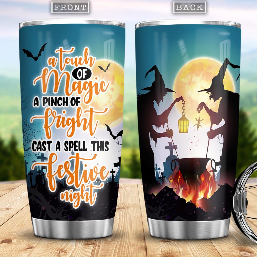 A Touch Of Magic A Pinch Of Fright Cast A Spell This Festive Night Witch Boo Ghost Scary Pumpkin Trick Or Treat Halloween - Witch Tumbler 0822
