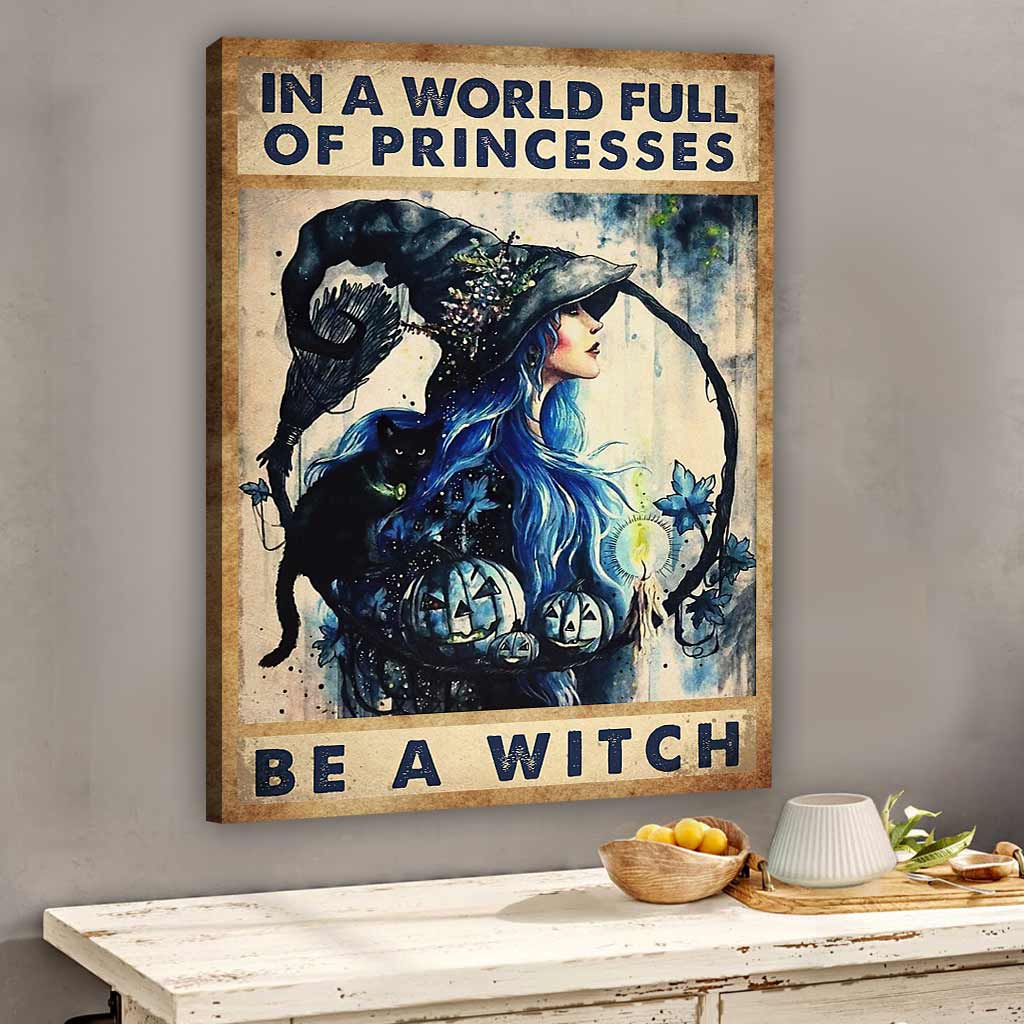 In A World Full Of Princess Be A Witch - Witch Canvas And Poster