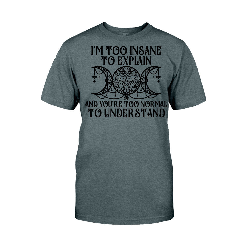 I'm Too Insane To Explain You're Too Normal To Understand - Witch T-shirt and Hoodie
