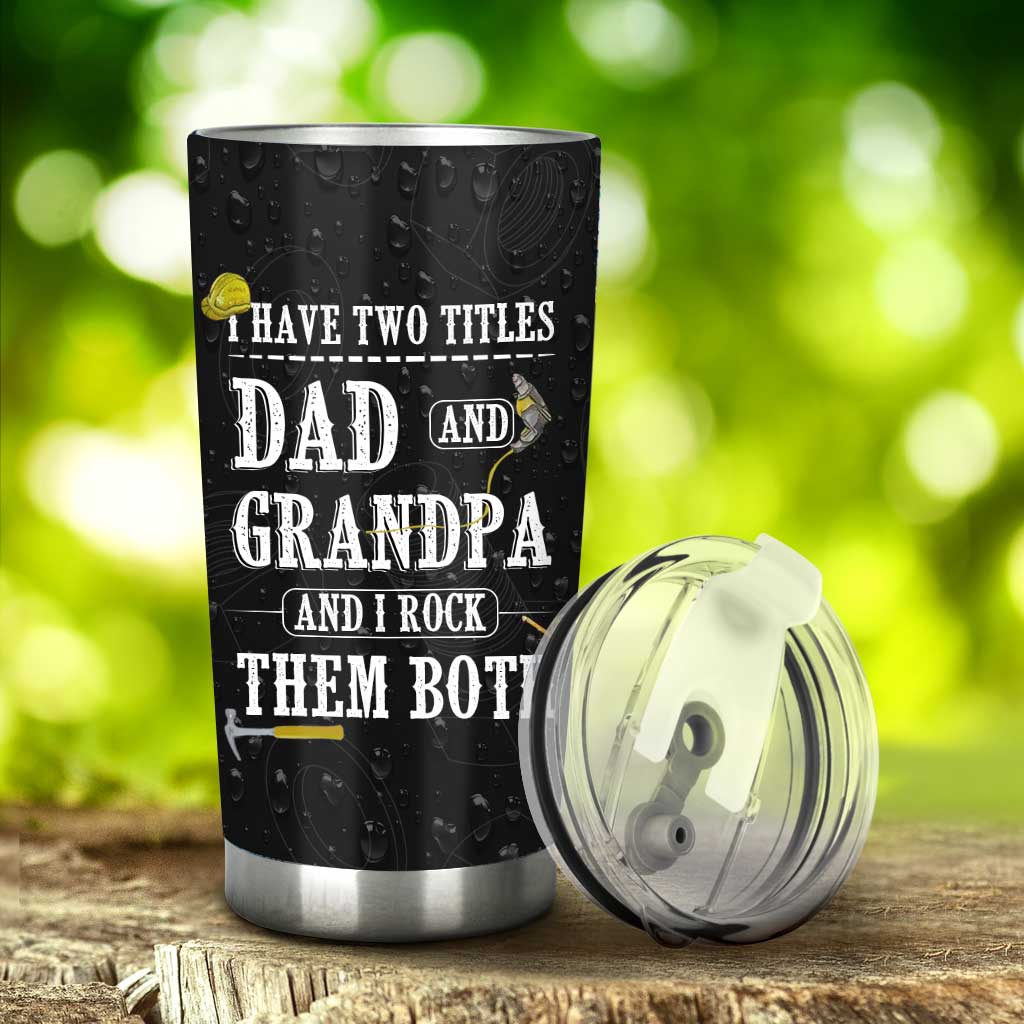 Father's Day Gift I Have Two Titles - Grandpa Tumbler 0921