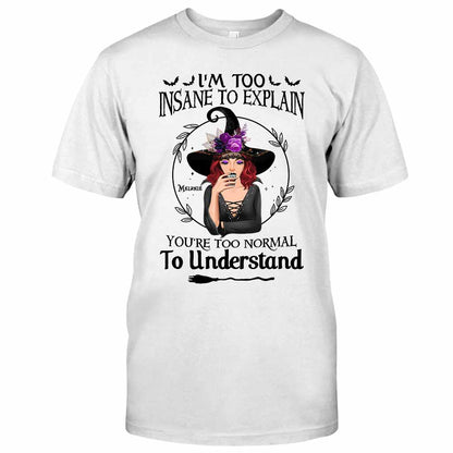 I'm Too Insane To Explain - Personalized Witch T-shirt and Hoodie