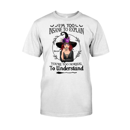I'm Too Insane To Explain - Personalized Witch T-shirt and Hoodie
