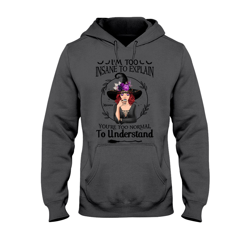 I'm Too Insane To Explain - Personalized Witch T-shirt and Hoodie