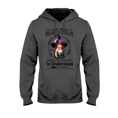 I'm Too Insane To Explain - Personalized Witch T-shirt and Hoodie