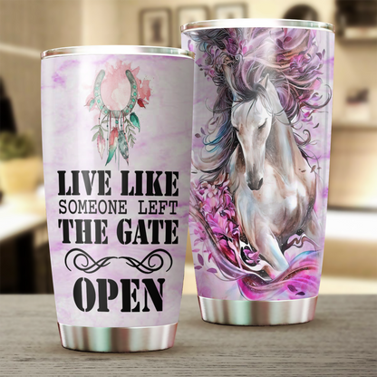 Live Like Someone Left The Gate Open Horse Tumbler 0523