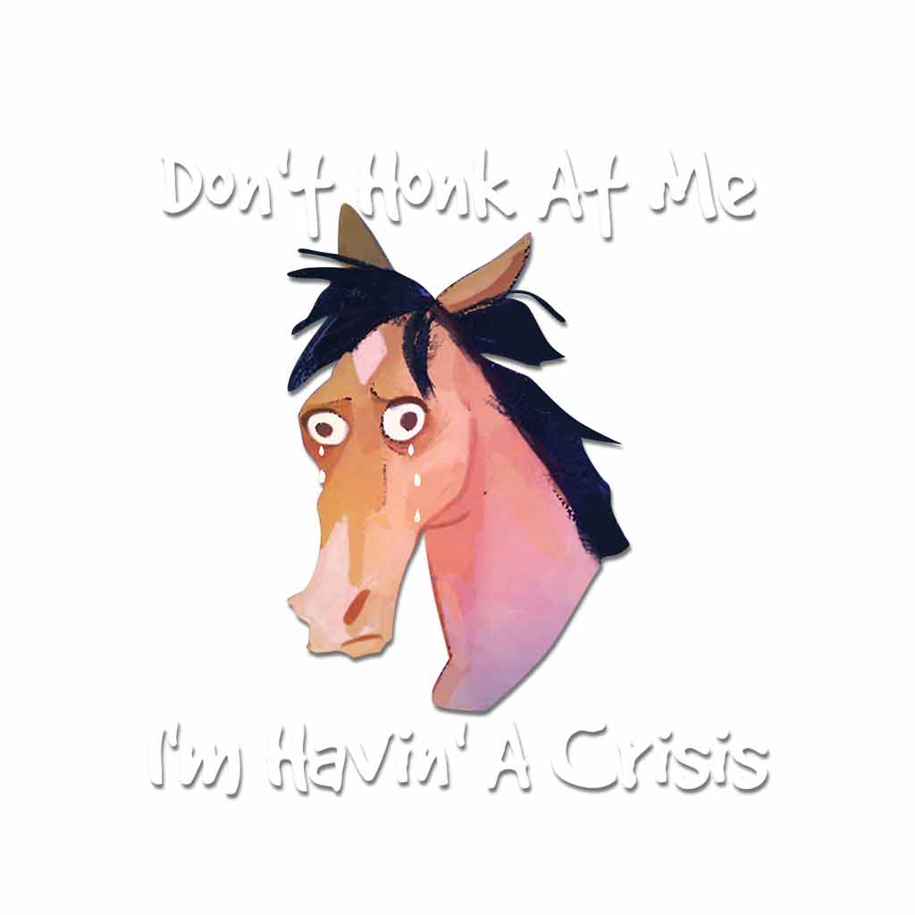 Don't Honk At Me I'm Havin' A Crisis - Horse Decal Full