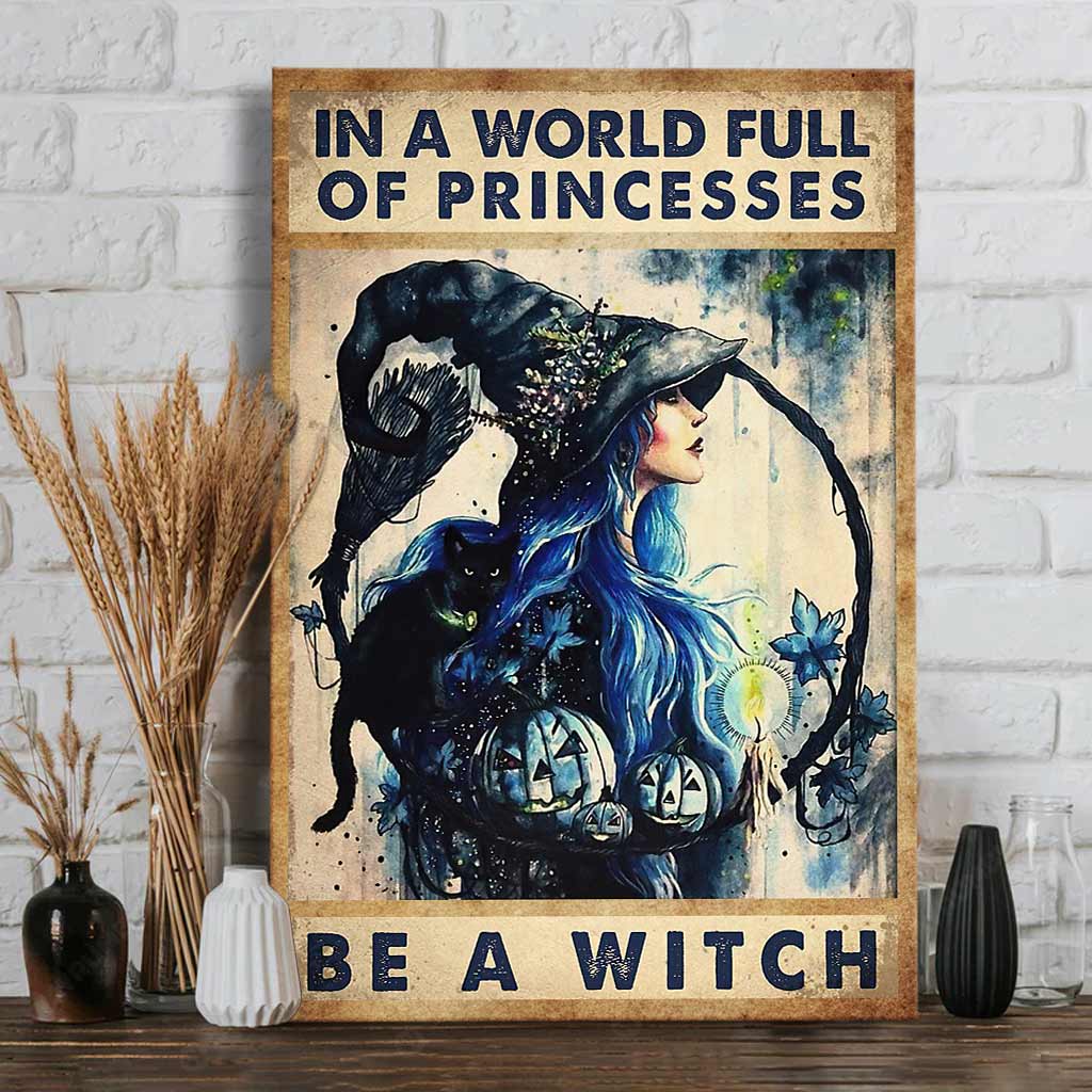 In A World Full Of Princess Be A Witch - Witch Canvas And Poster