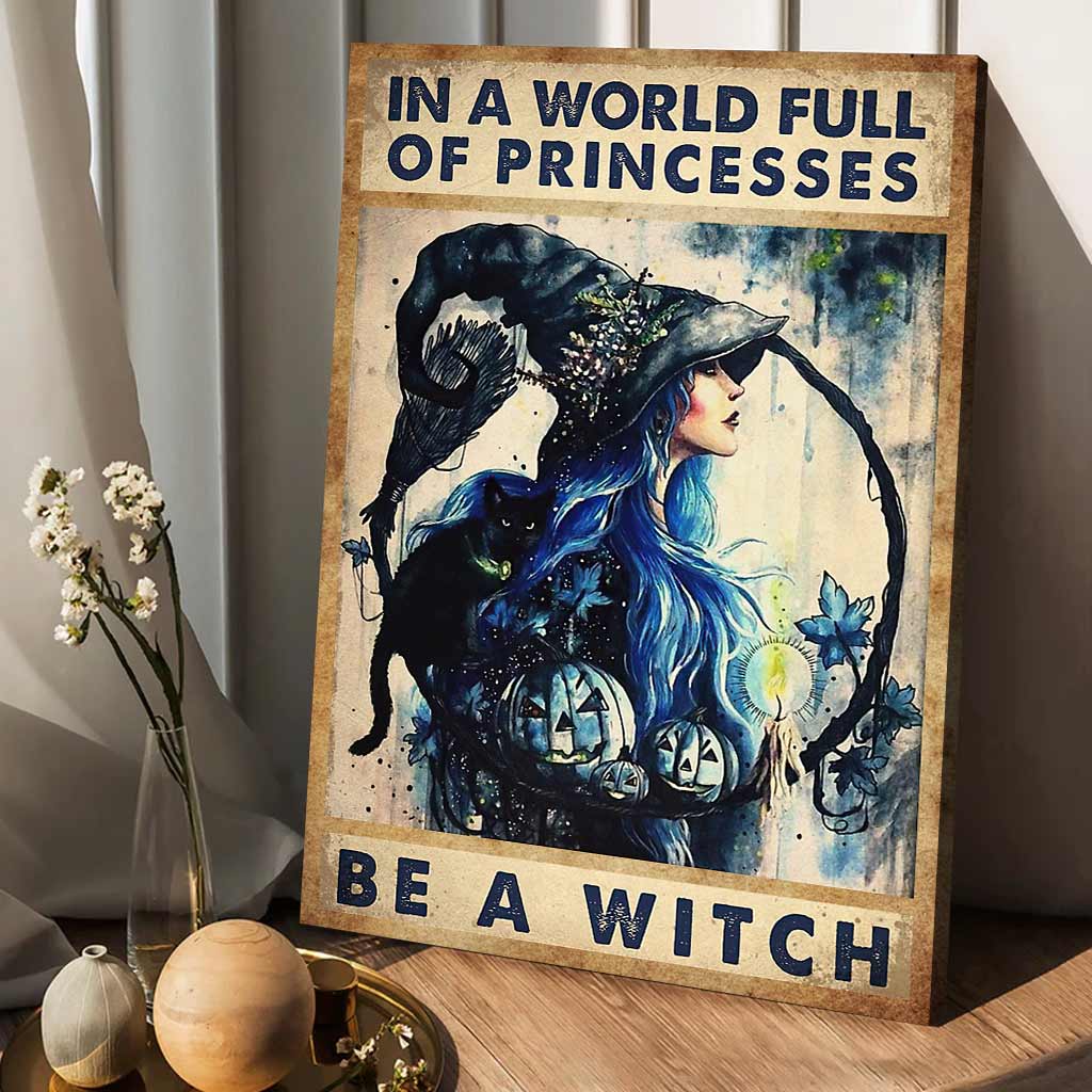 In A World Full Of Princess Be A Witch - Witch Canvas And Poster