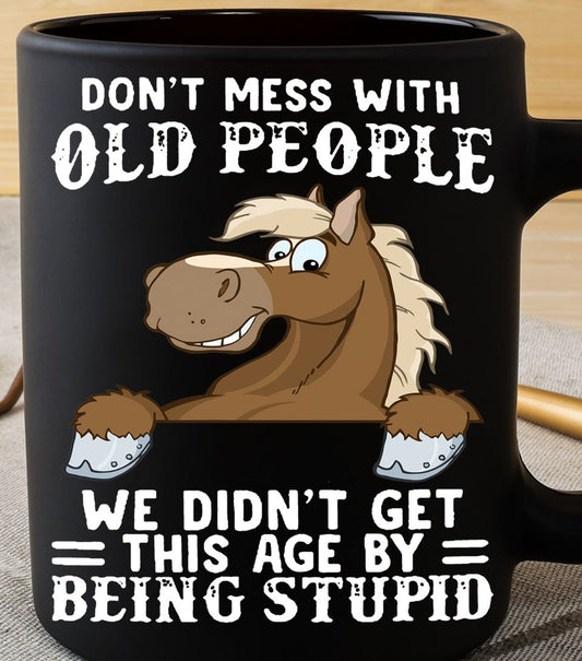 Don't Mess With Old People Horse Mug 0523