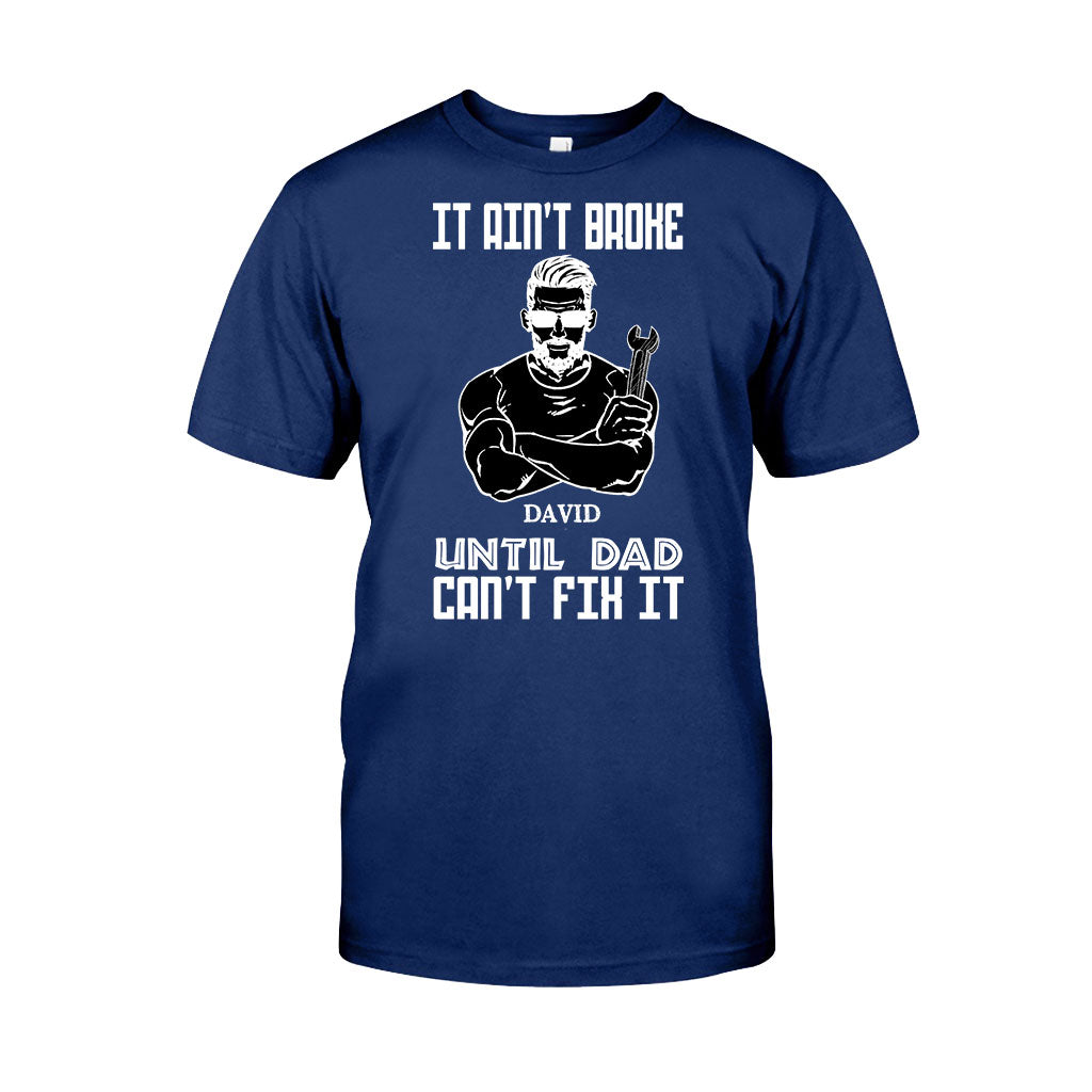 It Ain't Broke Until Dad Can't Fix It - Personalized Father's Day T-shirt and Hoodie