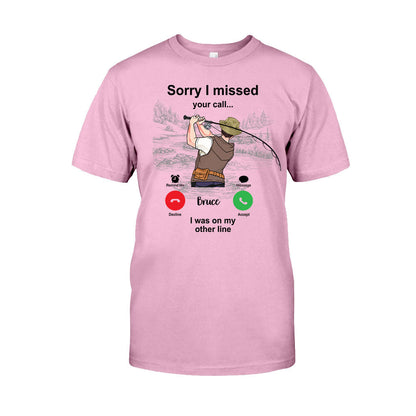 Sorry I Missed Your Call I Was On The Other Line - Personalized Fishing T-shirt and Hoodie