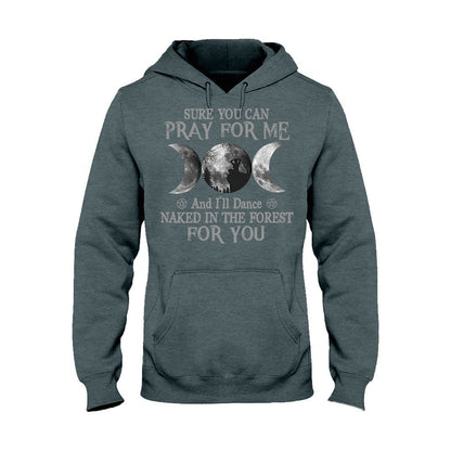 Sure You Can Pray For Me I'll Dance Naked - Witch T-shirt and Hoodie