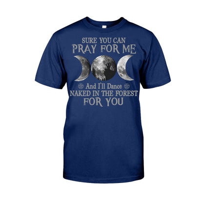Sure You Can Pray For Me I'll Dance Naked - Witch T-shirt and Hoodie