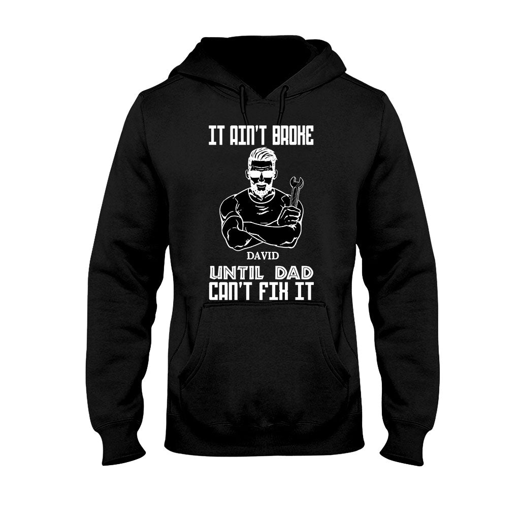It Ain't Broke Until Dad Can't Fix It - Personalized Father's Day T-shirt and Hoodie