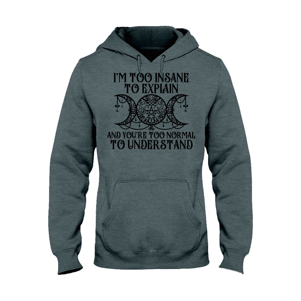 I'm Too Insane To Explain You're Too Normal To Understand - Witch T-shirt and Hoodie