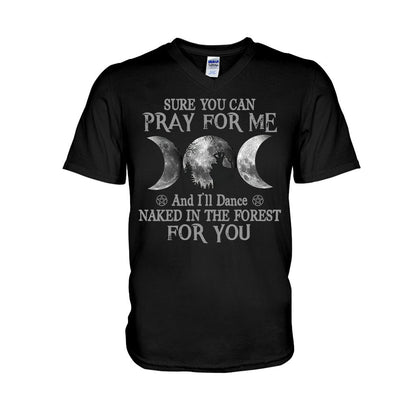 Sure You Can Pray For Me I'll Dance Naked - Witch T-shirt and Hoodie