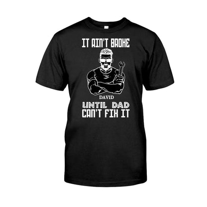 It Ain't Broke Until Dad Can't Fix It - Personalized Father's Day T-shirt and Hoodie
