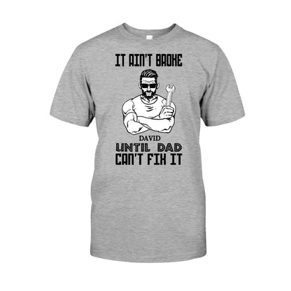 It Ain't Broke Until Dad Can't Fix It - Personalized Father's Day T-shirt and Hoodie