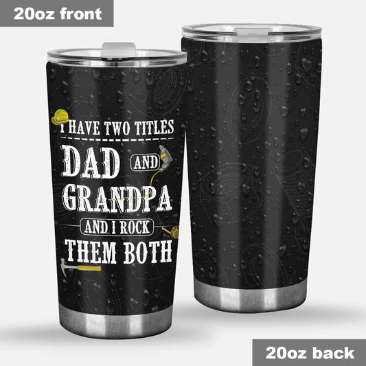 Father's Day Gift I Have Two Titles - Grandpa Tumbler 0921
