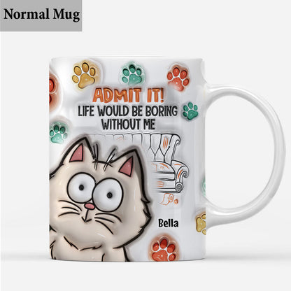 Admit It! Life Would Be Boring Without Us - Personalized Cat Mug