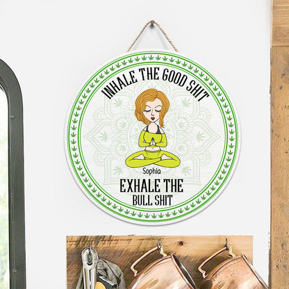 Inhale The Good Shit, Exhale The Bullshit - Personalized Weed Round Wood Sign