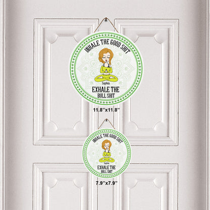 Inhale The Good Shit, Exhale The Bullshit - Personalized Weed Round Wood Sign