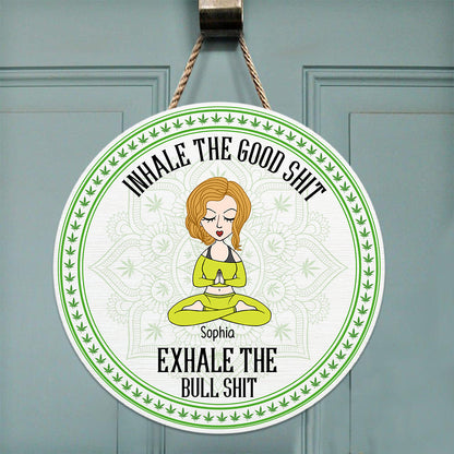 Inhale The Good Shit, Exhale The Bullshit - Personalized Weed Round Wood Sign