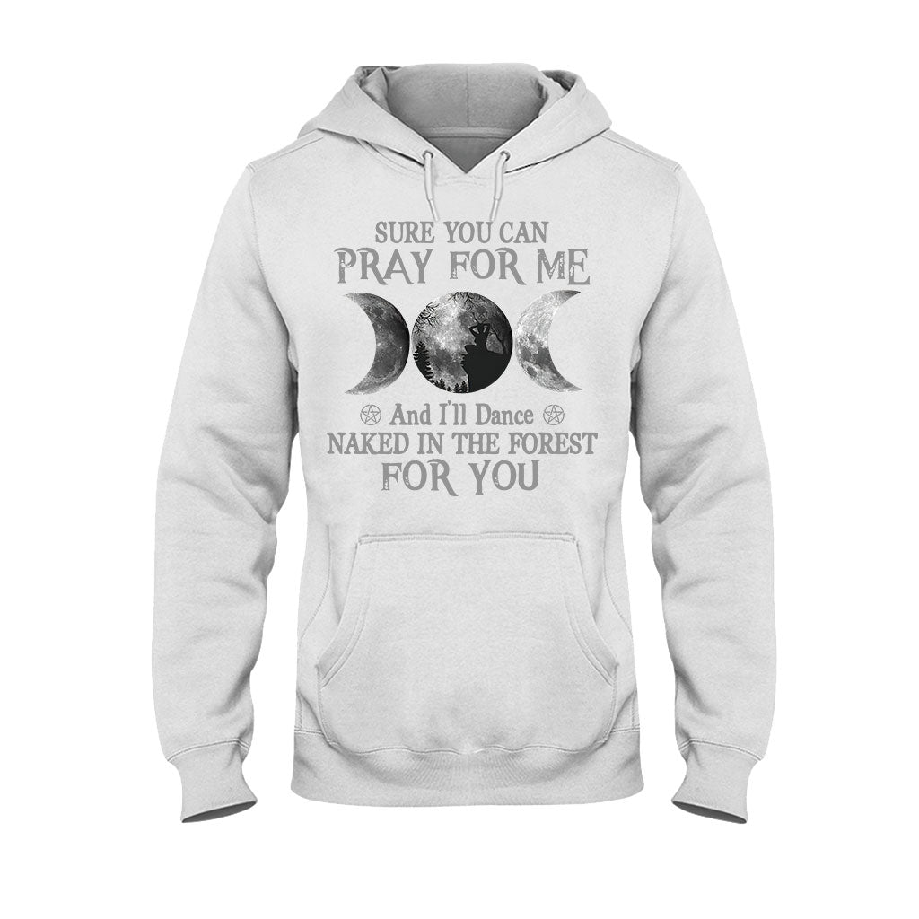 Sure You Can Pray For Me I'll Dance Naked - Witch T-shirt and Hoodie