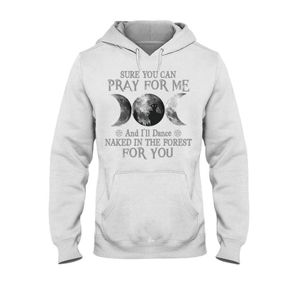 Sure You Can Pray For Me I'll Dance Naked - Witch T-shirt and Hoodie