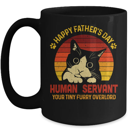 Happy Fathers Day Human Servant Your Tiny Furry Overlord - Cat Mug 0921