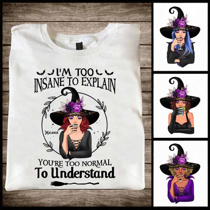I'm Too Insane To Explain - Personalized Witch T-shirt and Hoodie