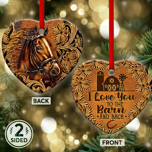 I Love You To The Barn And Back - Horse Ornament (Printed On Both Sides) 1022