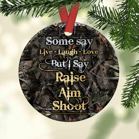 Some Say Live Laugh Love But I Say - Hunting Ornament (Printed On Both Sides) 1022