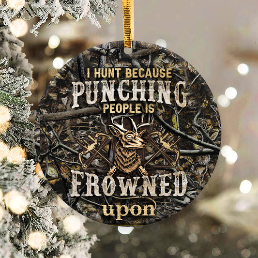 I Hunt Because Punching People Is Frowned Upon - Hunting Ornament (Printed On Both Sides) 1022